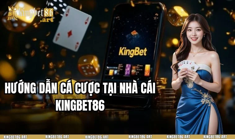 Quy trình cá cược tại nhà cái KINGBET86 chi tiết