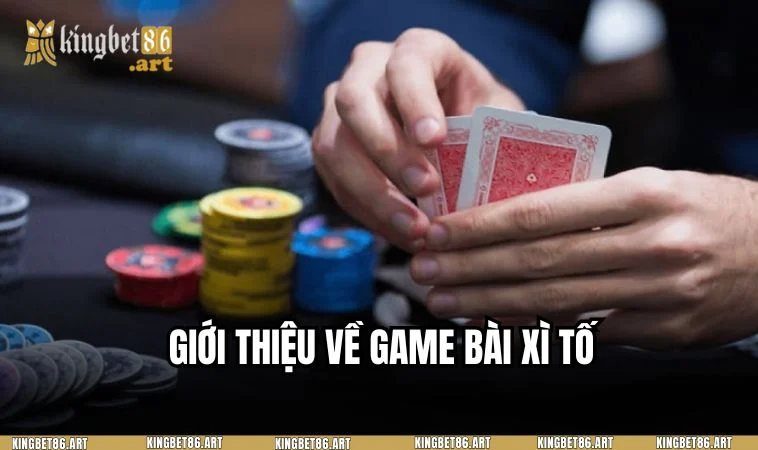 Thông tin tổng quan về game bài xì tố tại KINGBET86