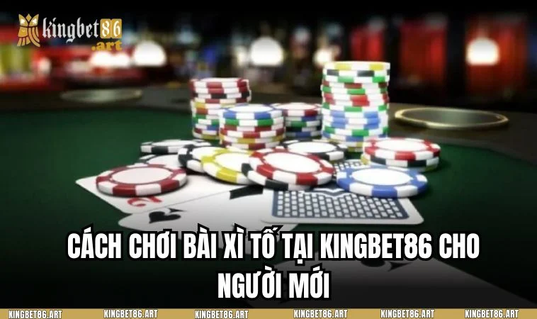 Trọn bộ cách chơi game bài xì tố tại nhà cái KINGBET86
