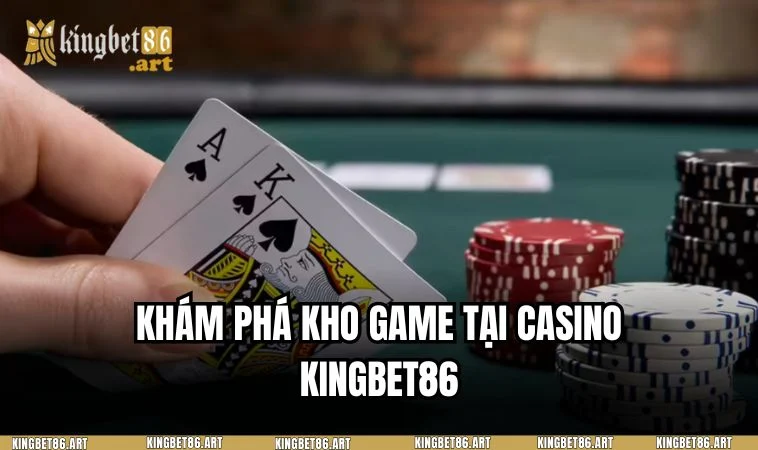 Danh sách trò chơi cá cược hấp dẫn tại casino KINGBET86