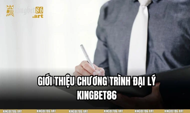 Giới thiệu về chương trình đại lý tại nhà cái KINGBET86