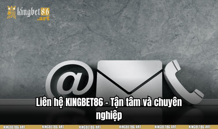 Liên hệ KINGBET86 - Tận tâm và chuyên nghiệp