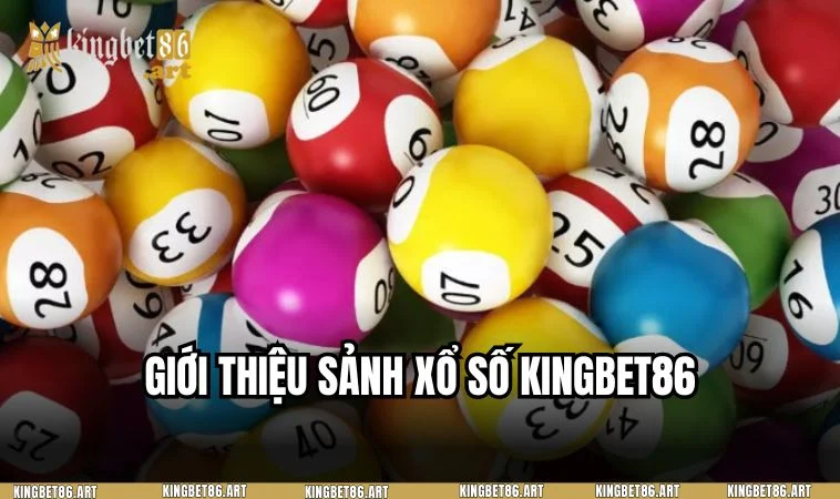 Giới thiệu tổng quan về sảnh cá cược xổ số tại nhà cái KINGBET86